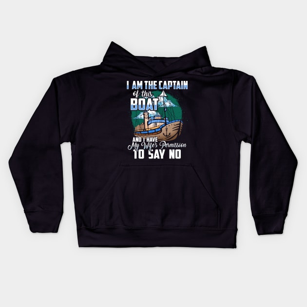 I am the captain of this boat and I have my wife's permission to say no Kids Hoodie by captainmood